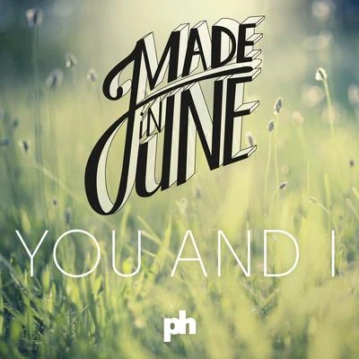 Made In JuneYou And I