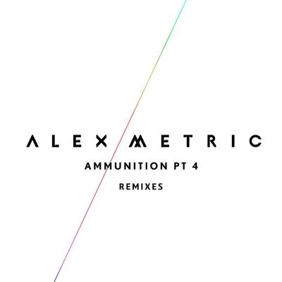 Alex MetricAmmunition Pt. 4 (Remixes)