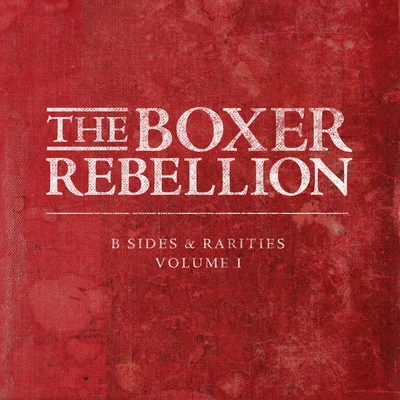 The Boxer RebellionB-Sides and Rarities, Vol. 1