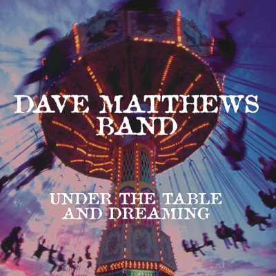 Dave Matthews BandUnder The Table And Dreaming