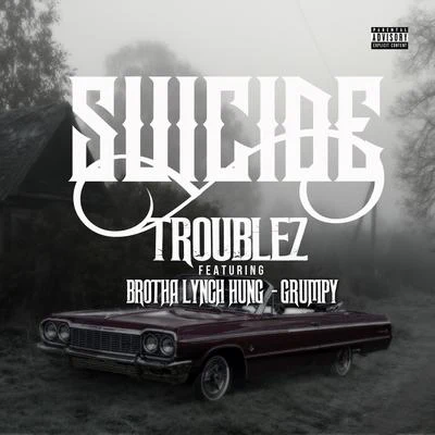 Troublez/Lil RueSuicide (feat. Brotha Lynch Hung & Grumpy)