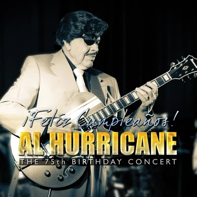 Al HurricaneFeliz Cumpleaños! Al Hurricane the 75th Birthday Concert