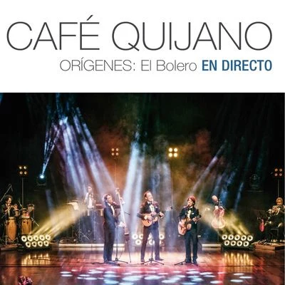 Café QuijanoOrígenes: El Bolero En directo