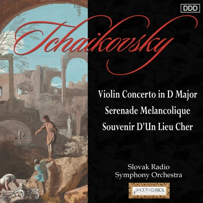 Atlas Camerata Orchestra/Noam Buchman/Slovak Radio Symphony Orchestra/Yuri Gandelsman/members Israel Philharmonic OrchestraTchaikovsky: Violin Concerto in D Major - Serenade Melancolique - Souvenir D'Un Lieu Cher