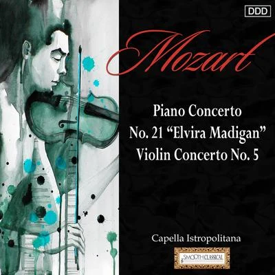 Capella IstropolitanaMozart: Piano Concerto No. 21 "Elvira Madigan" - Violin Concerto No. 5