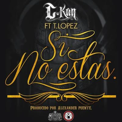 C-Kan/Eslok DiazSi No Estas (feat. T. Lopez) - Single