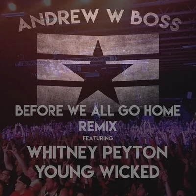 Andrew W. BossBefore We All Go Home (Remix) [feat. Whitney Peyton & Young Wicked]