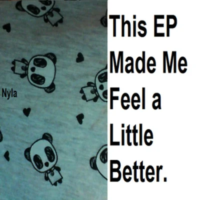 NylaThis EP Made Me Feel a Little Better