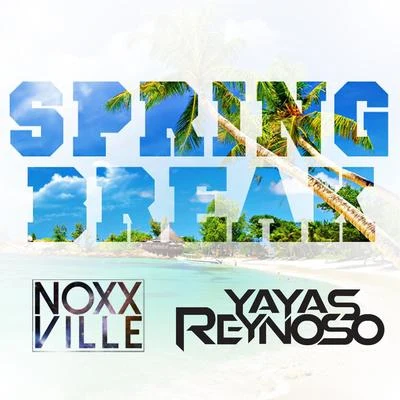 NoxxvilleSpring Break (feat. Yayas Reynoso)