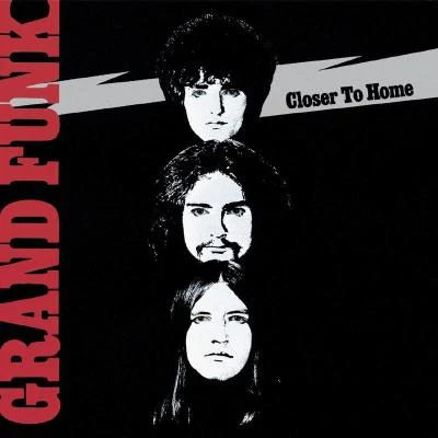 Grand Funk RailroadCloser To Home