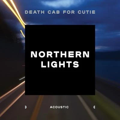 Death Cab for CutieNorthern Lights (Acoustic)