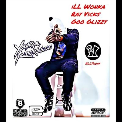 Ill WonkaYoung and Reckless (feat. Ray Vicks & Goo Glizzy)