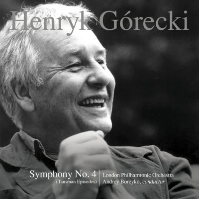 Henryk Gorecki/Tony Faulkner/Dawn Upshaw/Christopher van Kampen/Melinda Maxwell/Andrew Crowley/James Holland/Joan Atherton/John Orford/Kees de VisserHenryk Górecki: Symphony No. 4, Op. 85 (Tansman Episodes)