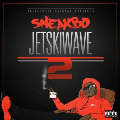 Sneakbo/TujamoJetski Wave 2