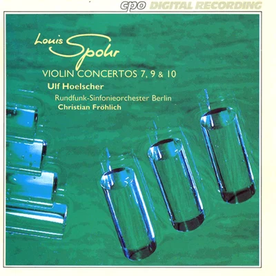 Ulf HoelscherSPOHR, L.: Violin Concertos Nos. 7, 9 and 10 (Hoelscher, Berlin Radio Symphony Orchestra, Frohlich)