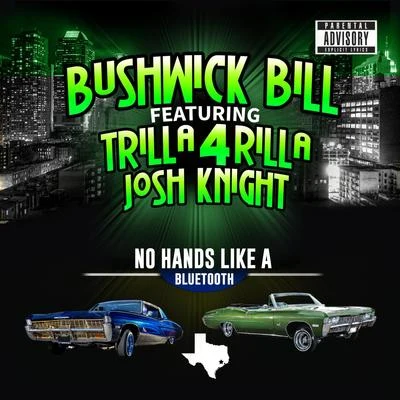 Bushwick BillMr. ScheHardcore MontanaNo Hands Like a Bluetooth (feat. Trilla 4 Rilla & Josh Knight)