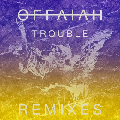 OFFAIAHTrouble (Remixes Pt. 1)