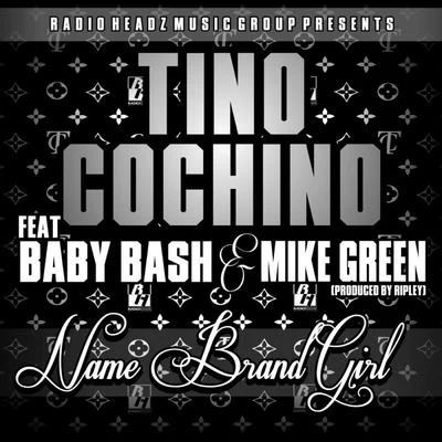 Tino CochinoName Brand Girl (feat. Baby Bash & Mike Green)