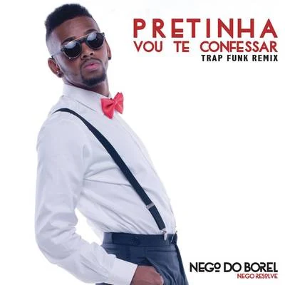 Nego do BorelPretinha Vou Te Confessar (Remix Trap Funk)