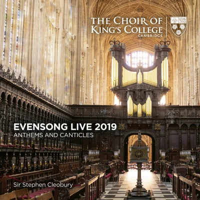 Choir of Kings College CambridgeEvensong Live 2019: Anthems and Canticles