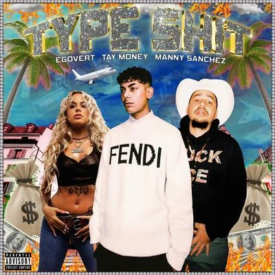 EGOVERTType Shit! (feat. Tay Money & MANNY SÁNCHEZ)