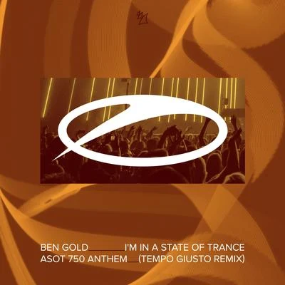 Ben GoldAllen WattsChristina NovelliIm In A State Of Trance (ASOT 750 Anthem) (Tempo Giusto Remix)