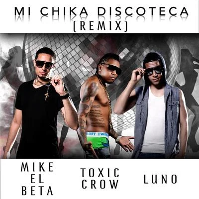 Mike El Beta/Lito KirinoMi Chika Discoteca (Remix) [feat. Toxic Crow]