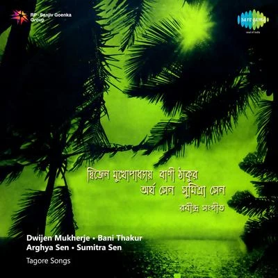 Dwijen Mukherjee/Satinath Mukherjee/Utpala Sen/Adhir Bagchi/Shyamal MitraTagore Songs