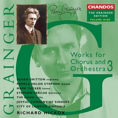 Richard HickoxGRAINGER, P.: Grainger Edition, Vol. 9: Works for Chorus and Orchestra (Hickox)