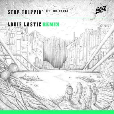 GRIZStop Trippin (Louie Lastic Remix)