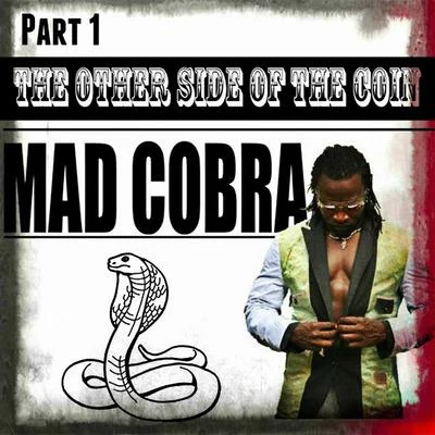 Mad CobraThe Other Side Of The Coin Part 1