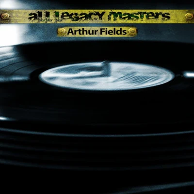 Arthur FieldsAll Legacy Masters (Remastered)