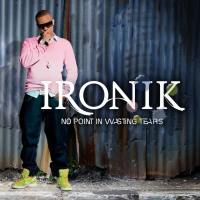 IronikNo Point In Wasting Tears (New version)