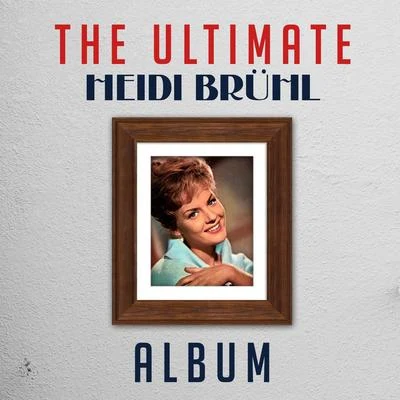 Heidi Brühl/Erhard Juza/Julia Axen/Die Ping Pongs/Ingrid Nuding/Peter Beil/Günter Geißler/Fred Frohberg/Sonja Siewert/Hartmut EichlerThe Ultimate Heidi Brühl Album