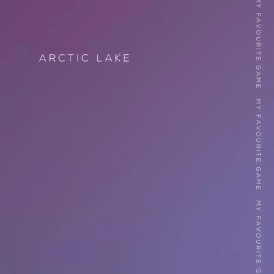 Arctic Lake/KOTA The Friend/partywithray/Zhu/YUNA/TINASHE/Channel TresMy Favourite Game