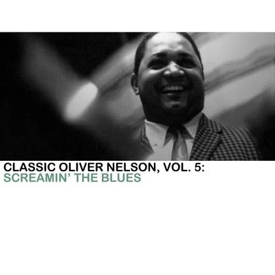 Oliver NelsonClassic Oliver Nelson, Vol. 5: Screamin the Blues