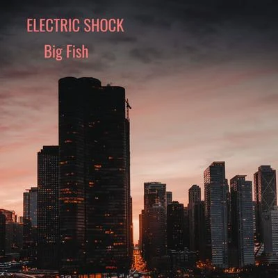 Big FishElectric Shock