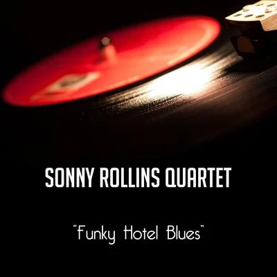 Sonny Rollins QuartetFunky Hotel Blues