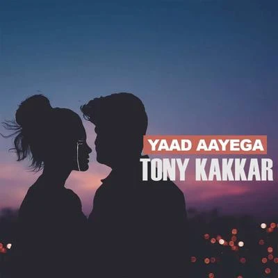 Tony Kakkar/Neha KakkarYaad Aayega