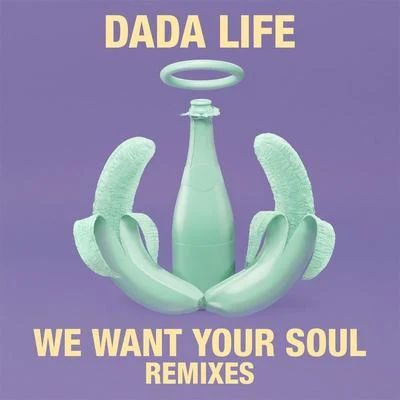 Dada LifeWe Want Your Soul (Remixes)