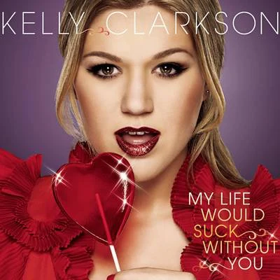 Kelly ClarksonMy Life Would Suck Without You