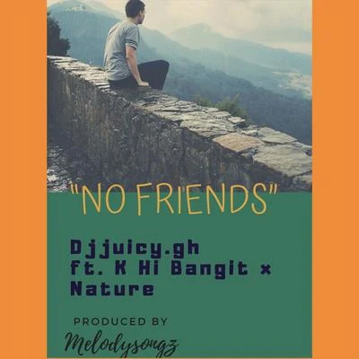 DJ Juicy.ghNo Friends (feat. K Hi Bangit & Nature)