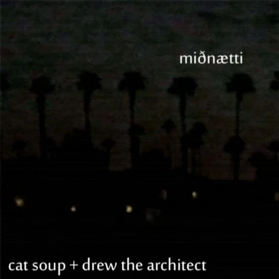 Drew The Architect/Kai HallMiðnætti w cat soup