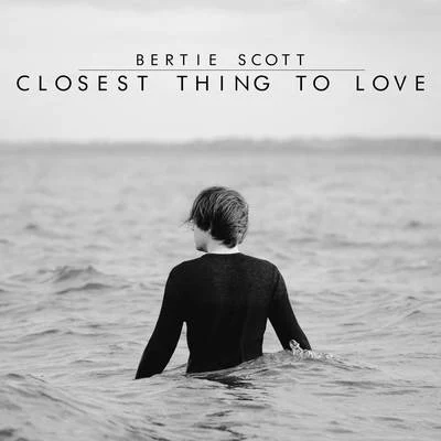 Bertie ScottClosest Thing to Love