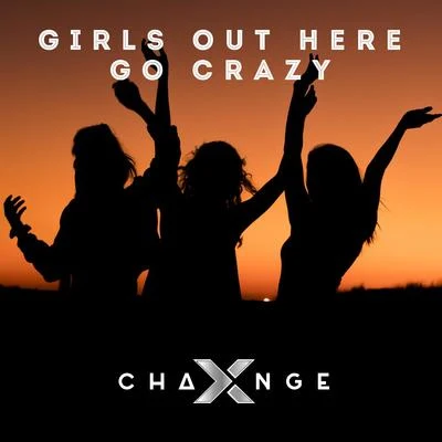 X-ChangeGirls Out Here Go Crazy