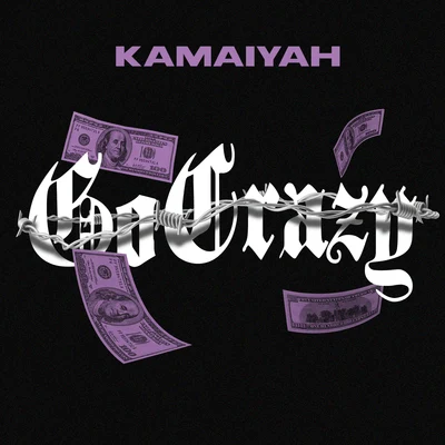 KamaiyahGo Crazy