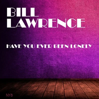 Bill LawrenceHave You Ever Been Lonely