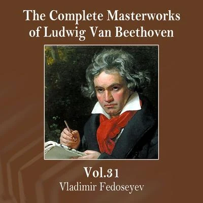 Vladimir FedoseyevThe Complete Masterworks of Ludwig Van Beethoven, Vol. 31