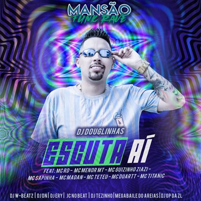 DJ DouglinhasEscuta Aí (feat. Mc Rd, MC Menor MT, Mc guizinho niazi, Mc Sapinha, MC Madan, MC Teteu, MC Duartt, MC Titanic, DJ Tezinho, DJ Ery, DJ DN, JC NO BEAT,