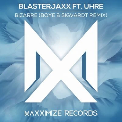 BlasterjaxxBizarre (feat. UHRE) [Boye & Sigvardt Remix]